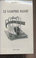 Le vampire passif, avec une introd. sur l'objet objectivement offert, un portrait et dix-sept ill.