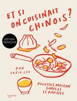 Et si on cuisinait chinois ?, Recettes maison simples et rapides