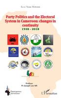 Party Politics and the Electoral System in Cameroon: changes in continuity 1948 - 2018