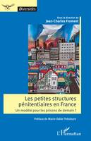 Les petites structures pénitentiaires en France, Un modèle pour les prisons de demain ?
