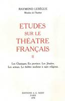 Études sur le théâtre français, T2, Les Classiques. En province. Les Jésuites. Les acteurs. Le théâtre moderne à sujet religieux