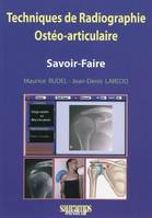 TECHNIQUES DE RADIOGRAPHIE OSTEO-ARTICULAIRE, savoir-faire