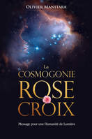 La cosmogonie de la Rose+Croix, Message pour une humanité de Lumière