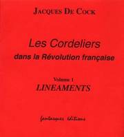 Les Cordeliers dans la Révolution française., Volume 1, Linéaments, Les Cordeliers dans la Révolution française - le lieu, le district, le club, Linéaments