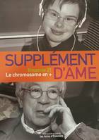 Supplément d'âme, Trisomie 21, le chromosome en +