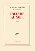 L'OEuvre au Noir, suivi de carnets de notes de 