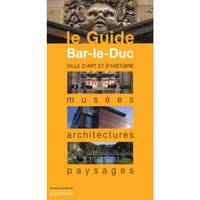 GUIDE BAR-LE-DUC (LE), musées, architecture, paysages