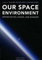 Our space environment, Opportunities, stakes, and dangers