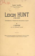 Leigh Hunt (1784-1859). Contribution à l'histoire du Romantisme anglais (2). L'œuvre (avec une bibliographie nouvelle), Thèse principale présentée à la Faculté des lettres de Paris, en vue de l'obtention du titre de Docteur ès lettres