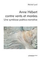 Anne Hébert contre vents et marées, Une symbiose poético-narrative