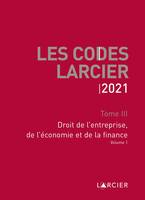 Les codes Larcier, 3, Code Larcier - Tome III - Droit de l'entreprise, de l'économie et de la finance, À jour au 1<sup>er</sup> mars 2021