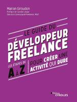 Le guide du développeur freelance, Les étapes de a à z pour créer une activité qui dure