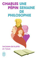 Une semaine de philosophie, Les bases de la philo en 7 jours