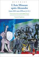 L’Asie Mineure après Alexandre (vers 323-vers 270 av. J.-C.), L’invention du monde hellénistique