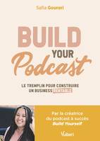 Build Your Podcast!, Le tremplin pour construire un business rentable