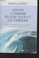 Quand la vague réalise qu'elle est l'océan