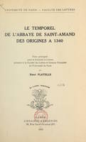 Le temporel de l'abbaye de Saint-Amand, des origines à 1340, Thèse principale pour le Doctorat ès lettres présentée à la Faculté des lettres et sciences humaines de l'Université de Paris