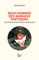 Nous sommes des animaux poétiques - L'art, les livres et la beauté par temps de crise