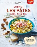 Cuisiner les pâtes Made in France, 50 recettes simples, inventives et conviviales