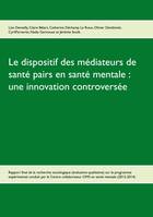 Le dispositif des mיdiateurs de santי pairs en santי mentale : une innovation controversיe, Rapport final de la recherche Evaluative qualitative sur le programme expérimental 2012-2014