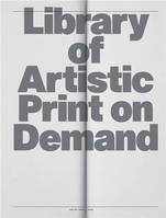 Library of Artistic Print-on-Demand Post-Digital Publishing in Times of Platform Capitalism /anglais