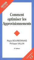 COMMENT OPTIMISER LES APPROVISIONNEMENTS, 2E ED.