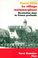 Le village métamorphosé. Révolution dans la France profonde. Chichery, Bourgogne nord, révolution dans la France profonde