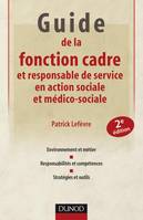 Guide de la fonction cadre et responsable de service en action sociale et médico-sociale, environnement et métier, responsabilités et compétences, stratégies et outils