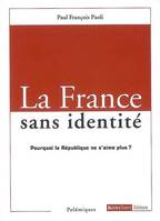 La France sans identité / pourquoi la République ne s'aime plus ?, pourquoi la République ne s'aime plus ?