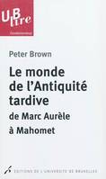 MONDE L'ANTIQUITE TARDIVE DE MARC AURELE A MAHOMET (LE), de Marc Aurèle à Mahomet