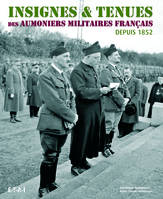 Insignes & tenues des aumôniers militaires français depuis 1852 / insignes et décorations depuis 181
