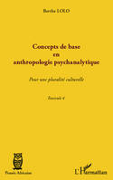 Fascicule / Berthe Lolo, 4, Concepts de base en anthropologie psychanalytique, Pour une pluralité culturelle - Fascicule 4