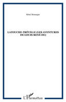 Latouche-Tréville (Les aventures de Louis-René de), compagnon de La Fayette et commandant de l'