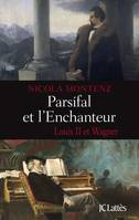 Parsifal et l'Enchanteur, Louis II et Wagner