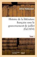 Histoire de la littérature française sous le gouvernement de juillet Tome 1