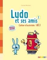 Ludo et ses amis 1 - Niv.A1.1 - Cahier d'activités