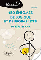 150 énigmes de logique et de probabilités de 13 à 113 ans