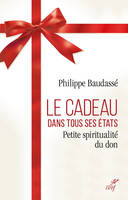 Le cadeau dans tous ses états - Petite spiritualité du don