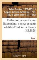 Collection des meilleures dissertations, notices et traités relatifs à l'histoire de France. Tome 1, composée de pièces rares ou qui n'ont jamais été publiées séparément