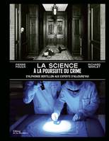 La science à la poursuite du crime, D'Alphonse Bertillon aux experts d'aujourd'hui