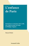 L'enfance de Paris, Formation et croissance de la ville, des origines jusqu'au temps de Philippe-Auguste