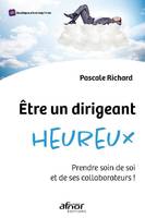 Être un dirigeant heureux, Prendre soin de soi et de ses collaborateurs !