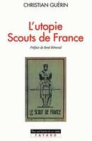 L'utopie scouts de France, histoire d'une identit√© collective, catholique et sociale, Histoire d'une identité collective, catholique et sociale (1920-1995)