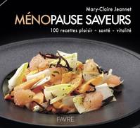 Ménopause saveurs - 100 recettes plaisir, santé, vitalité