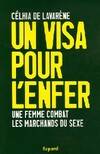 UN VISA POUR L ENFER: Une femme combat les marchands du sexe [Paperback] Lavarène, Celhia de, Une femme combat les marchands du sexe