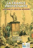 La France protestante / histoire et lieux de mémoire