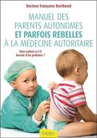 Manuel des parents autonomes et parfois rebelles à la médecine autoritaire