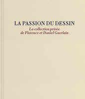 La passion du dessin. La collection privée de Florence et Daniel Guerlain, La passion du dessin