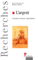 L'argent croyance, mesure, spéculation, croyance, mesure, spéculation