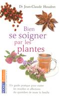 Bien se soigner par les plantes, un guide pratique pour traiter les troubles et affections du quotidien de toute la famille